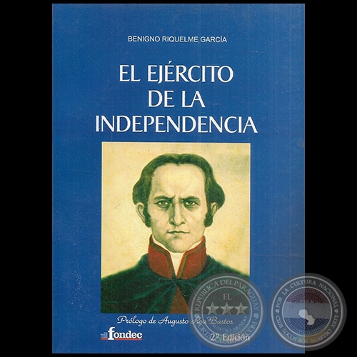 EL EJÉRCITO DE LA INDEPENDENCIA - Prólogo de AUGUSTO ROA BASTOS - Año 2012